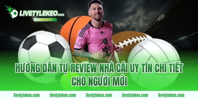 Hướng dẫn tự Review nhà cái uy tín chi tiết cho người mới
