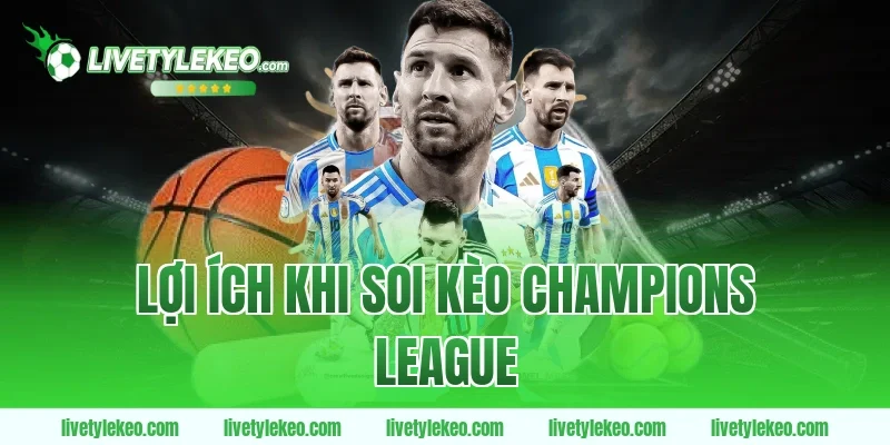 Lợi ích khi soi Kèo champions league
