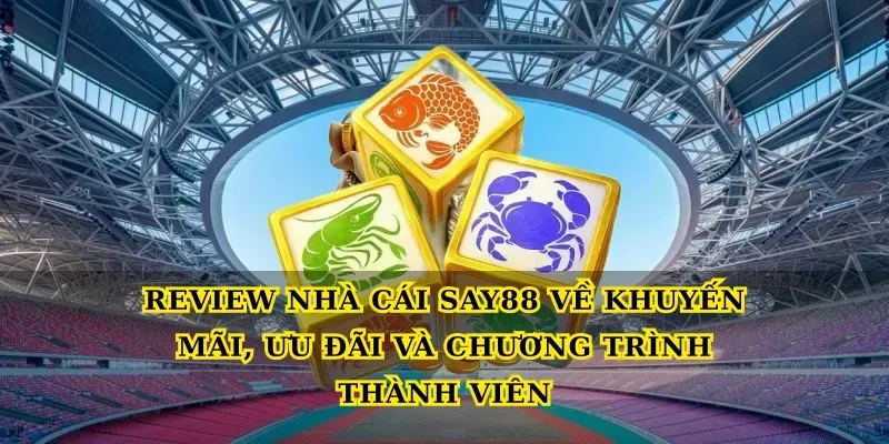 Review nhà cái say88 về khuyến mãi, ưu đãi và chương trình thành viên