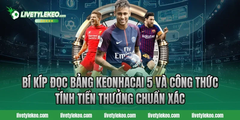 Bí kíp đọc bảng keonhacai 5 và công thức tính tiền thưởng chuẩn xác